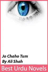 Jo Chaho Tum Novel Season 1 By Ali Shah